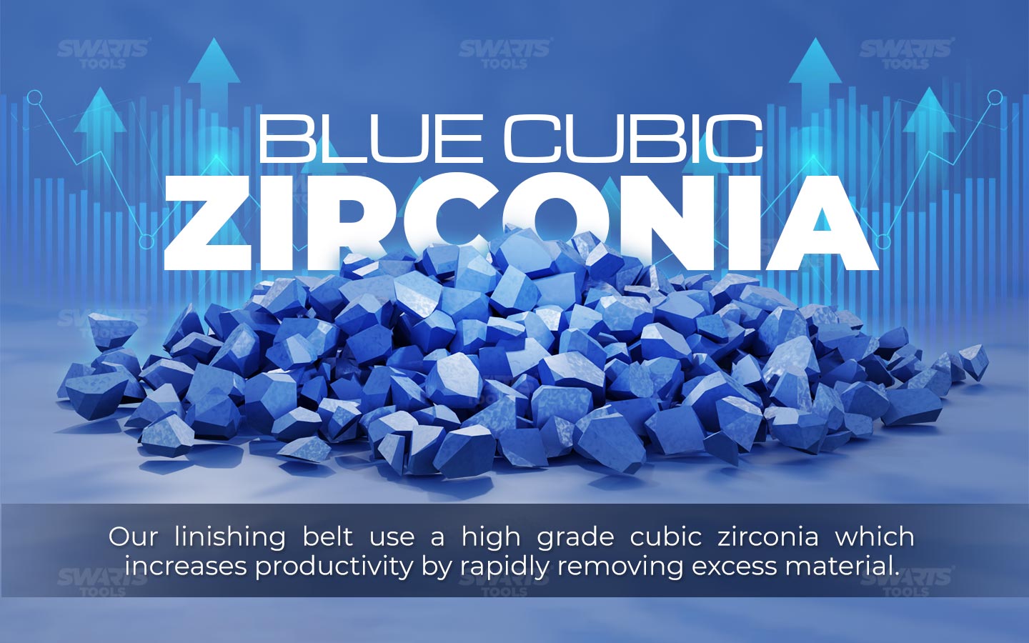 Blue cubic zirconia, our linishing belt use a high grade cubic zirconia which increases productivity by rapidly removing excess material