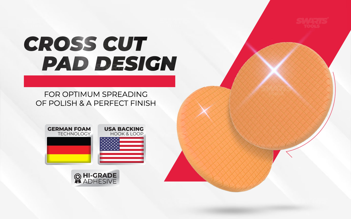 Cross cut pad design, for optimum spreading of polish & a perfect finish. German foam technology, USA backing velcro, Hi-Grade adhesive