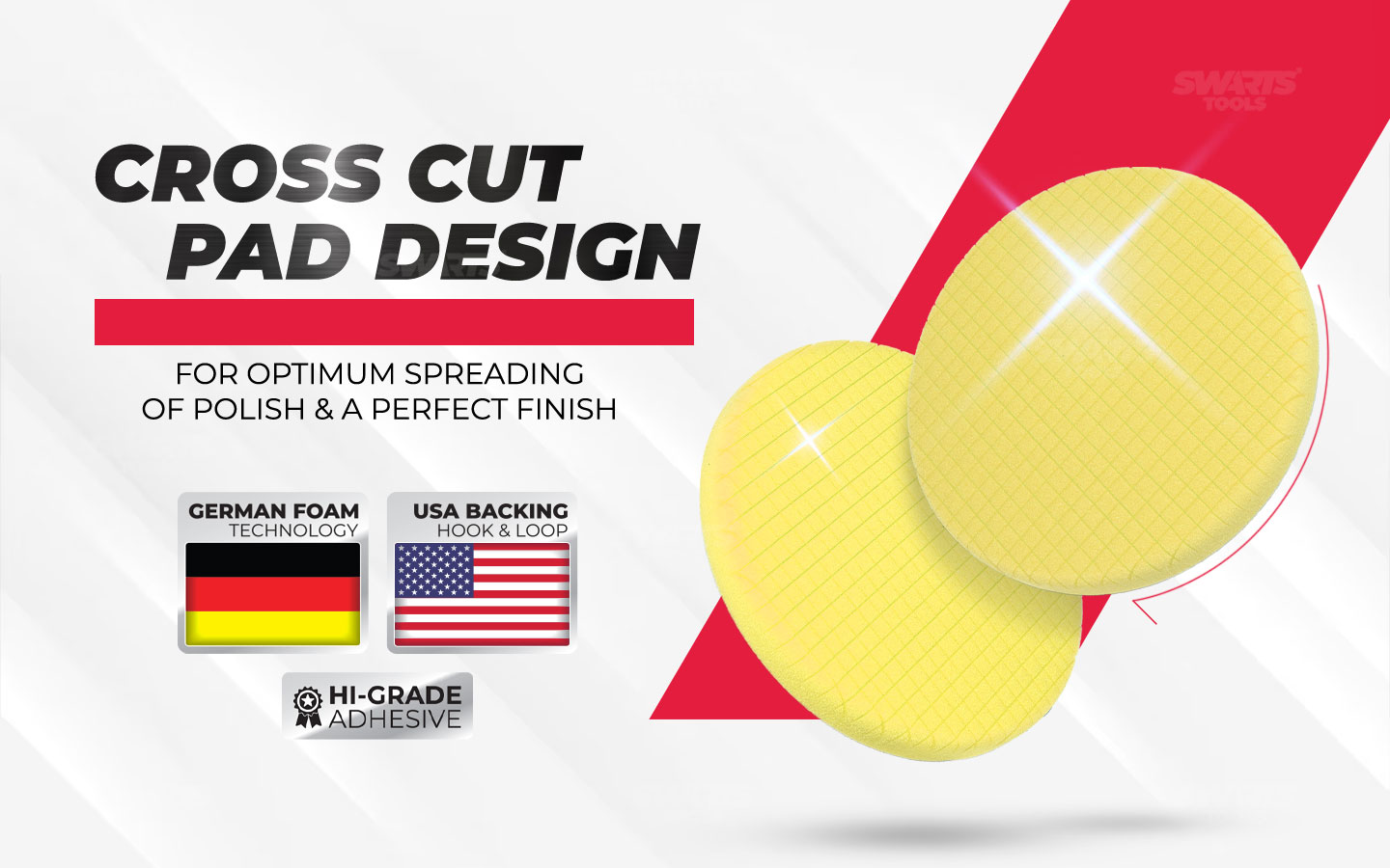 Cross cut pad design, for optimum spreading of polish & a perfect finish. German foam technology, USA backing velcro, Hi-Grade adhesive