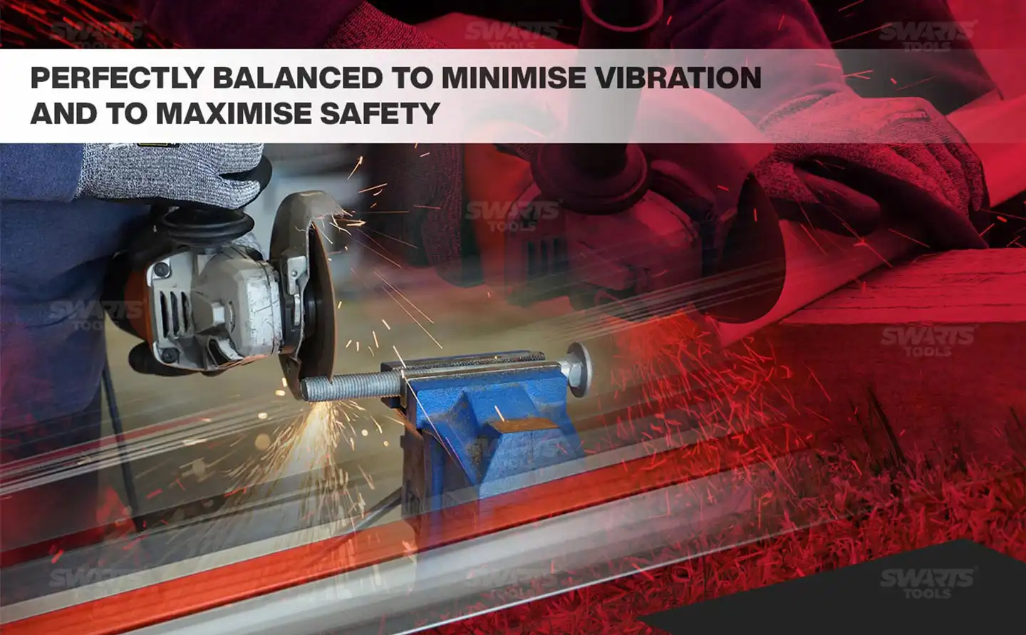 Perfectly balance to minimise vibration and o maximise safety