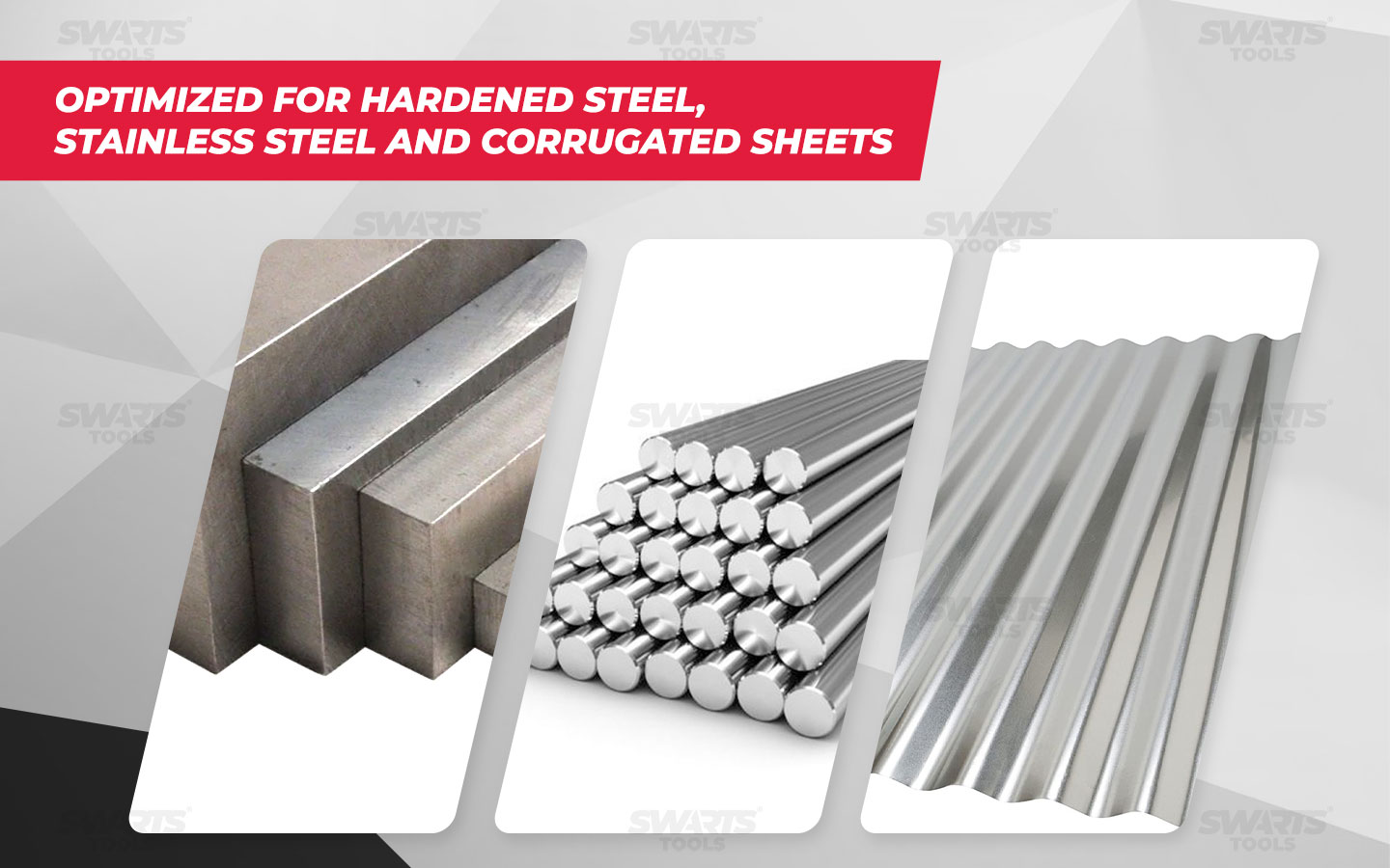 optimized for hardened steel, stainless steel and corrugated sheets